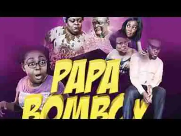 Video: Papa Bomboy - Latest 2017 Nigerian Nollywood Movie ( Full HD)"